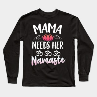 Mama Needs Her Namaste Long Sleeve T-Shirt